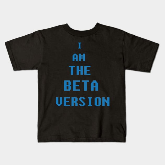 I am the beta version Kids T-Shirt by bandy